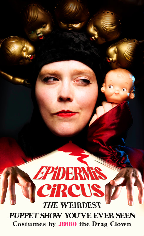 A photo of Ingrid's face, with red lipstick and a golden crown,, holding a kewpie doll head with a smug smile. Below her are two human hands perched as if they are four-legged creatures.  Text EPIDERMIS CIRCUS, the weirdest puppet show you've ever seen, costumes by Jimbo the drag Clown. 